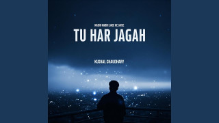 Explore the Meaning of Kushal Chaudhary - TU HAR JAGAH Lyrics